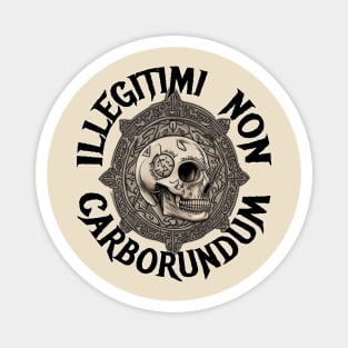 Illegitimi Non Carborundum Magnet